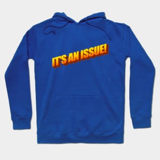 IT'S AN ISSUE! Hoodie